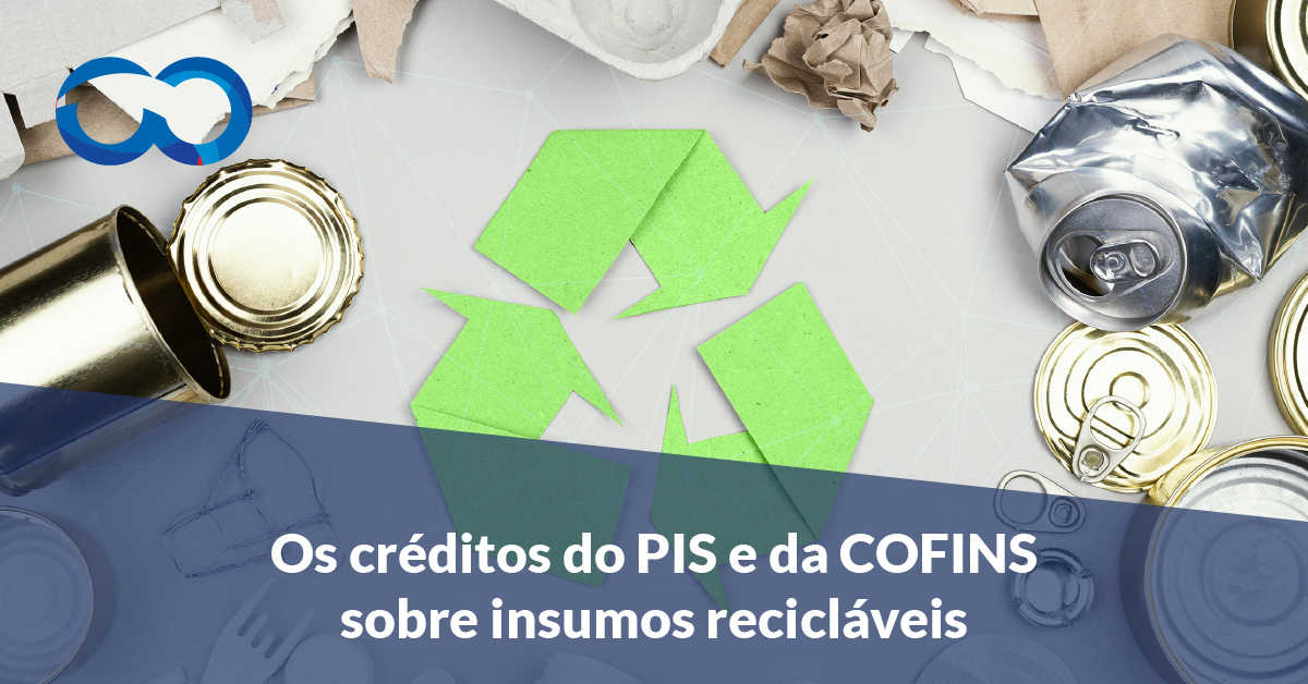 Leia mais sobre o artigo PIS e COFINS: Garanta seus créditos na aquisição de insumos recicláveis