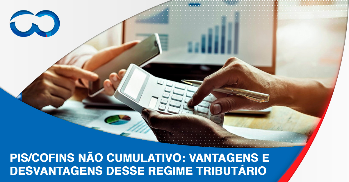 Leia mais sobre o artigo PIS/COFINS Não Cumulativo: Vantagens e desvantagens desse regime tributário